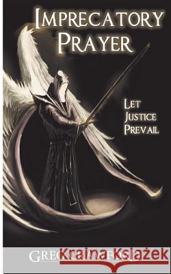 Imprecatory Prayer: Let Justice Prevail Greg Crawford 9781481180443 Createspace Independent Publishing Platform