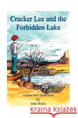Cracker Lee and the Forbidden Lake MR John Boles MR John Boles 9781481181709