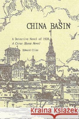 China Basin: A Cyrus Skeen Detective Novel MR Edward Cline 9781481182201 Createspace