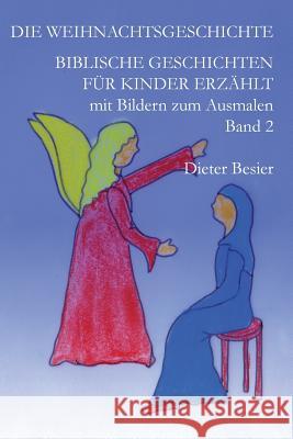 Die Weihnachtsgeschichte: Biblische Geschichten f Kristina Besier Dieter Besier 9781481182225 