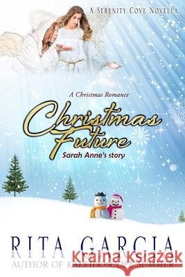 Christmas Future: Sarah Anne's Story Rita Garcia 9781481182560 Createspace
