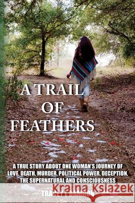 A Trail of Feathers Tracey Damron 9781481182959 Createspace