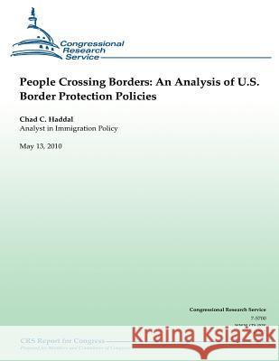 People Crossing Borders: An Analysis of U.S. Border Protection Policies Chad C. Haddal 9781481183000 Createspace