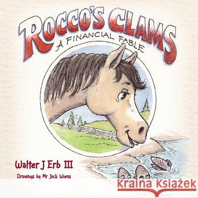 Rocco's Clams: Financial Fable MR Walter John Er MR Jack Wiens 9781481183383 Createspace