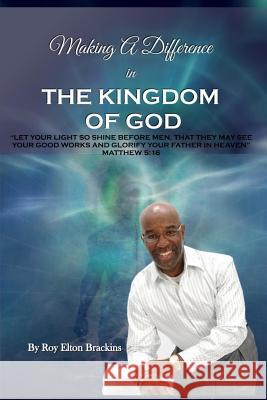 Making a Difference in the Kingdom of God Roy Elton Brackins 9781481183925