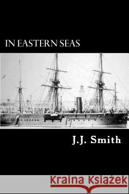 In Eastern Seas: The Commission of H.M.S Iron Duke, Flag-ship in China 1878-83 Struik, Alex 9781481186599 Createspace