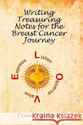 Writing Treasuring Notes for the Breast Cancer Journey Dave Pipitone 9781481186797 Createspace Independent Publishing Platform