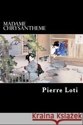 Madame Chrysantheme Pierre Loti Alex Struik 9781481187503 Createspace