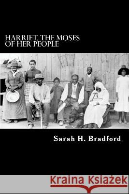 Harriet, the Moses of Her People Sarah H. Bradford Alex Struik 9781481187640 Createspace