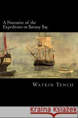 A Narrative of the Expedition to Botany Bay Watkin Tench Alex Struik 9781481187992