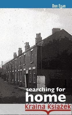 Searching for Home: a journey of the soul Egan, Don 9781481188302 Createspace