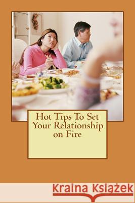 Hot Tips To Set Your Relationship on Fire Mowete, Isaac I. 9781481188623 Createspace