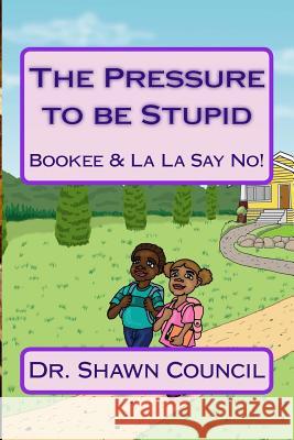 The Pressure to be Stupid: Bookee & La La say no to the Pressure to be Stupid Castillo, Rodel 9781481188630 Createspace