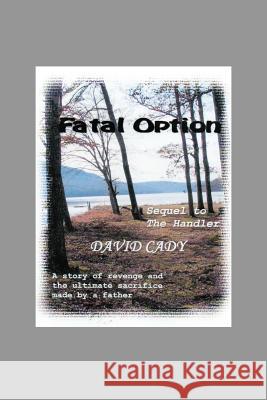 Fatal Option David Cady 9781481189477 Createspace