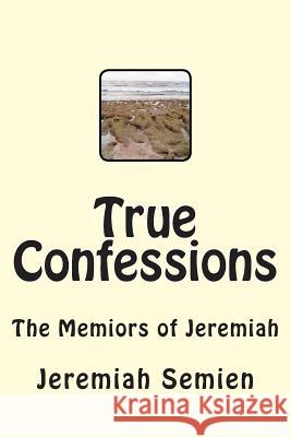 True Confessions: The Memiors of Jeremiah Jeremiah Semien 9781481190169