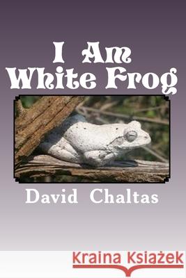 I am White Frog Chaltas, David 9781481190428 Createspace