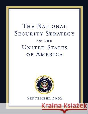 The National Security Strategy of the United States of America: September 2002 Executive Office of the P Unite 9781481190961 Createspace