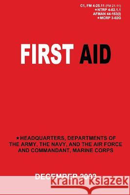 First Aid (C1, FM 4-25.11 / NTRP 4-02.1.1 / AFMAN 44-163(I) / MCRP 3-02G) Navy, Department Of the 9781481191265 Createspace