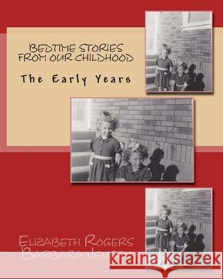 Bedtime Stories From Our Childhood: The Early Years Barbara Beck Jensen Elizabeth Beck Rogers  9781481191357 Createspace Independent Publishing Platform