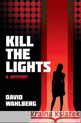 Kill The Lights: A Mystery Wahlberg, David 9781481192064 Createspace