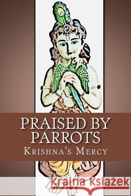 Praised by Parrots Krishna's Mercy 9781481192989