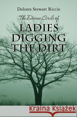 The Divine Circle of Ladies Digging the Dirt: The 9th Cass Shipton Adventure Dolores Stewart Riccio 9781481193214