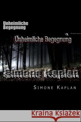 Unheimliche Begegnung Simone Kaplan 9781481193931 Createspace