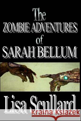 The Zombie Adventures of Sarah Bellum Patricia Selkirk Rod Seppelt David Selkirk 9781481194730