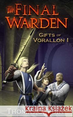 The Final Warden: Gifts of Vorallon I Thomas Cardin 9781481196833 Createspace