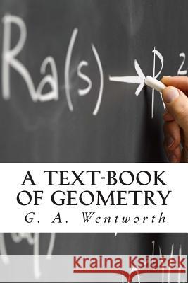 A Text-Book of Geometry G. A. Wentworth 9781481196901 Createspace