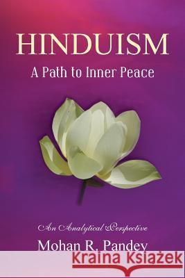 Hinduism: A Path to Inner Peace Mohan R. Pandey 9781481197106 Createspace