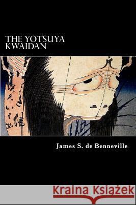 The Yotsuya Kwaidan: Tales of the Tokugawa I James S. D Alex Struik 9781481197847 Createspace