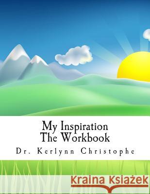 My Inspiration: The Workbook Kerlynn Christophe Dr Kerlynn Christophe 9781481198059 Createspace