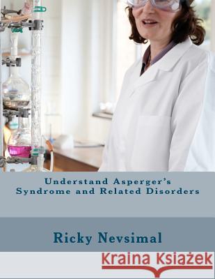 Understand Asperger's Syndrome and Related Disorders MR Ricky Joseph Nevsimal 9781481199698