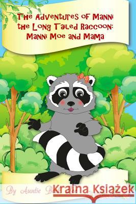 The Adventures of Manni the Long Tailed Raccoon: Manni, Moe and Mama Auntie Beck Lee 9781481201421 Createspace