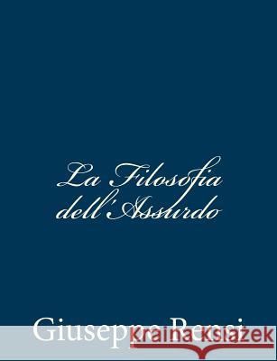 La Filosofia dell'Assurdo Rensi, Giuseppe 9781481201520