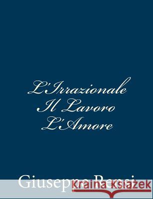 L'Irrazionale Il Lavoro L'Amore Giuseppe Rensi 9781481201537