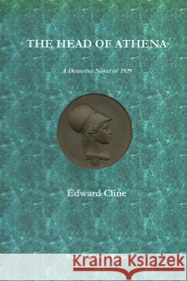 The Head of Athena: A Detective Novel of 1929 MR Edward Cline 9781481202466 Createspace