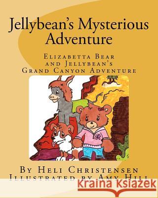 Jellybean's Mysterious Adventure: Elizabetta Bear and Jellybean's Grand Canyon Adventure Heli Christensen Amy Hill 9781481203036 Createspace