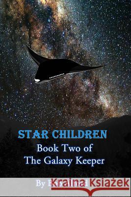 Star Children: Book Two of the Galaxy Keeper Bob Alford 9781481203593 Createspace