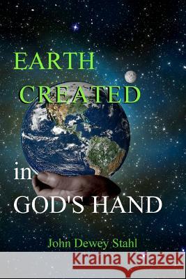 Earth Created: In God's Hand John Dewey Stahl 9781481205146