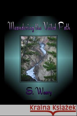 Meandering the Veiled Path S. Weary J. Jeffery 9781481205719 Createspace