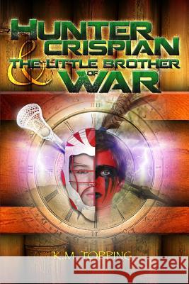 Hunter Crispian & The Little Brother of War Topping, K. M. 9781481207607 Createspace