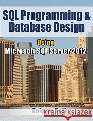SQL Programming & Database Design Using Microsoft SQL Server 2012 Kalman Toth 9781481209045 Createspace