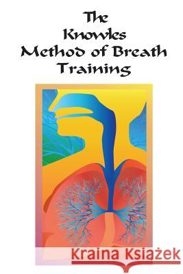 The Knowles Method of Breath Training William Knowles Dr Victor Paul Wierwille 9781481209960 Createspace