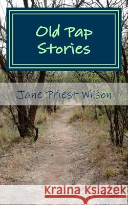 Old Pap Stories: Told by a Grandpa about his Grandpa Wilson, John W. 9781481209977 Createspace