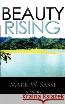 Beauty Rising Mark W. Sasse 9781481211284 Createspace