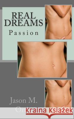 Real Dreams: Passion Jason M. Ortiz 9781481212052 Createspace