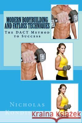 Modern Bodybuilding and Fatloss Techniques: The DACT Method to Success Kondisenko, Nicholas 9781481213707 Createspace