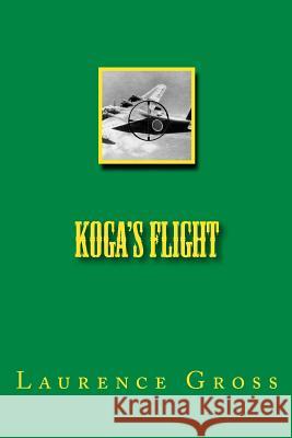 Koga's Flight Laurence U. Gross 9781481214407